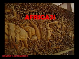 ÁFRICA
              AFRICA3!




SONIDO Y AUTOMATICO
 