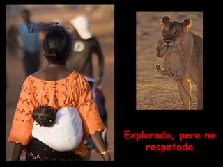 Explorada, pero no respetada 