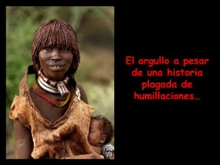 El orgullo a pesar de una historia plagada de humillaciones… 