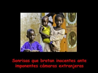 Sonrisas que brotan inocentes ante imponentes cámaras extranjeras 