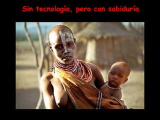 Sin tecnología, pero con sabiduría 