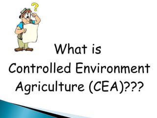 What is  Controlled Environment Agriculture (CEA)??? 