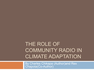 The Role of Community Radio in Climate Adaptation By Charles Chikapa (Author)and Rex Chapota(Co-Author) 
