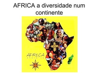 AFRICA a diversidade num
continente

 