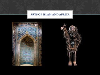 ARTS OF ISLAM AND AFRICA
 