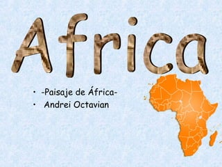 • -Paisaje de África-
• Andrei Octavian
 