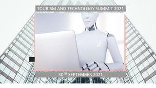 THIS IS YOUR
PRESENTATION
30TH SEPTEMBER 2021
TOURISM AND TECHNOLOGY SUMMIT 2021
 