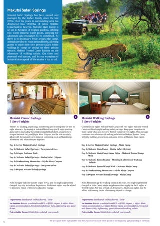 16
Departures: Hoedspruit or Phalaborwa / Daily
Inclusions: Return transfers from HDS or PHW Airport, 6 nights Main
Camp accommodation, breakfast and dinner daily, sightseeing and game
drives.
Price Guide From: $1900 (Price valid all year round)
Departures: Hoedspruit or Phalaborwa / Daily
Inclusions: Return transfers from HDS or PHW Airport, 4 nights Main
Camp accommodation, 2 nights Tented Camp accommodation, breakfast
and dinner daily, sightseeing, game drives and walking safaris.
Price Guide From: $1800 (Price valid all year round)
Makutsi Classic Package
7 days/6 nights
There’s no packing, unpacking, transferring and wasting time on this six
night itinerary. By staying at Makutsi Main Camp you’ll enjoy exciting
game drives (including the enlightening Simba Safari), excursions to
Kruger National Park and Blyde River Canyon, and be able to mix it
all up with the natural warm mineral swimming pools at Main Camp.
Adventure and relaxation put together.
Day 1: Arrive Makutsi Safari Springs
Day 2: Makutsi Safari Springs – Two game drives
Day 3: Kruger National Park
Day 4: Makutsi Safari Springs – Simba Safari (3-8pm)
Day 5: Drakensburg Mountains – Blyde River Canyon
Day 6: Makutsi Safari Springs – One game drive
Day 7: Depart Makutsi Safari Springs
Note: All ages welcome (under 12 pay 50%), and no single supplement
charged. Any day arrivals or departures. Additional nights may be added
to itinerary. Order of itinerary subject to change.
Makutsi Walking Package
7 days/6 nights
Combine four nights Makutsi Main Camp with two nights Makutsi Tented
Camp on this six night walking safari package. Keep your bungalow at
Main Camp when you move to Tented Camp for two nights. This package
combines the adventure of walking safaris from Makutsi Tented Camp
with the facilities, excursions and game drives at Makutsi Main Camp.
Day 1: Arrive Makutsi Safari Springs – Main Camp
Day 2: Makutsi Main Camp – Simba Safari (3-8pm)
Day 3: Makutsi Main Camp Game Drive – Makutsi Tented Camp 	
Walk
Day 4: Makutsi Tented Camp – Morning & afternoon Walking 	
Safaris
Day 5: Makutsi Tented Camp Walk – Makutsi Main Camp
Day 6: Drakensburg Mountains – Blyde River Canyon
Day 7: Depart Makutsi Safari Springs – Main Camp
Note: Minimum age for walking safaris is 16 years. No single supplement
charged at Main Camp, single supplement does apply for the 2 nights at
Tented Camp. Any day arrivals or departures. Additional nights may be
added to itinerary. Order of itinerary subject to change.
Makutsi Safari Springs
Makutsi Safari Springs has been owned and
managed by the Weber Family since the late
1970s. Over the years its surrounding area has
developed into 12000ha of prime Wildlife
Conservation Reserve. Makutsi Main Camp is
set on 10 hectares of tropical gardens, offering
two warm mineral water pools, allowing for
adventure and relaxation to be combined. As
there is no boundary fence around the camp,
animals are able to roam around freely, allowing
guests to enjoy their own private safaris whilst
walking in camp or sitting on their private
terrace. Makutsi Tented Camp focuses on the
adventure of walking safaris. Get close and
personal with nature, and let our experienced
Nature Guides speak all the stories it has to tell.
The price guide shown is per adult for twin share, based on low season travel. Specials or surcharges may apply depending on travel date.
8 8
 