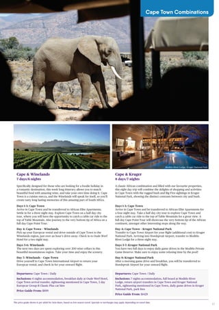 17
Departures: Cape Town / Daily
Inclusions: 6 nights accommodation, breakfast daily at Oude Werf Hotel,
Cape Town arrival transfer, sightseeing mentioned in Cape Town, 3 day
Europcar Group B Classic Plus car hire
Price Guide From: $899
Departures: Cape Town / Daily
Inclusions: 7 nights accommodation, full board at Moditlo River
Lodge, return airport transfers in Cape Town and Kruger National
Park, sightseeing mentioned in Cape Town, daily game drives in Kruger
National Park, park fees
Price Guide From: $1429
Cape & Winelands
7 days/6 nights
Specifically designed for those who are looking for a foodie holiday in
a romantic destination, this week long itinerary allows you to match
beautiful food with amazing wine, and take your own time doing it. Cape
Town is a cuisine mecca, and the Winelands will speak for itself, so you’ll
create tasty long lasting memories of this amazing part of South Africa.
Days 1-3: Cape Town
Arrive in Cape Town and be transferred to African Elite Apartments.
Settle in for a three night stay. Explore Cape Town on a half day city
tour, where you will have the opportunity to catch a cable car ride to the
top of Table Mountain. Also journey to the very bottom tip of Africa on a
full day Cape Point Tour.
Day 4: Cape Town – Winelands
Pick up your Europcar rental and drive outside of Cape Town to the
Winelands region, just over an hour’s drive away. Check in to Oude Werf
Hotel for a two night stay.
Days 5-6: Winelands
The next two days are spent exploring over 200 wine cellars in this
beautiful mountainous region. Take your time and enjoy the scenery.
Day 7: Winelands – Cape Town
Drive yourself to Cape Town International Airport to return your
Europcar rental, and check in for your onward flight.
Cape & Kruger
8 days/7 nights
A classic African combination and filled with our favourite properties,
this eight day trip will combine the delights of shopping and activities
in Cape Town with the rugged bush and Big Five sightings in Kruger
National Park, showing the distinct contrasts between city and bush.
Days 1-3: Cape Town
Arrive in Cape Town and be transferred to African Elite Apartments for
a four night stay. Take a half day city tour to explore Cape Town and
catch a cable car ride to the top of Table Mountain for a great view. A
full day Cape Point Tour will showcase the very bottom tip of the African
continent, amongst other interesting stops along the way.
Day 4: Cape Town – Kruger National Park
Transfer to Cape Town Airport for your flight (additional cost) to Kruger
National Park. Arriving into Hoedspruit Airport, transfer to Moditlo
River Lodge for a three night stay.
Days 5-7: Kruger National Park
You have two full days to enjoy daily game drives in the Moditlo Private
Game Reserve. Make sure to enjoy some relaxing time by the pool!
Day 8: Kruger National Park
After a morning game drive and breakfast, you will be transferred to
Hoedspruit Airport for your onward flight.
The price guide shown is per adult for twin share, based on low season travel. Specials or surcharges may apply depending on travel date.
Cape Town Combinations
Moditlo River Lodge, Kruger National Park
 