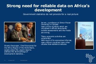 Strong need for reliable data on Africa’s
development
16 January 2017 Presentation name34
Government statistics do not pro...