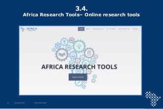 3.4.
Africa Research Tools– Online research tools
16 January 2017 Presentation name43
 