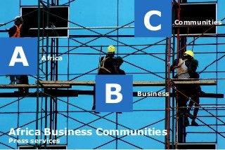 Africa
A
B Business
C Communities
Africa Business Communities
Press services
 