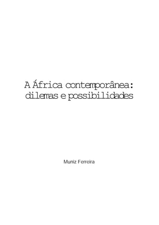 A África contemporânea:
dilemas e possibilidades




        Muniz Ferreira
 