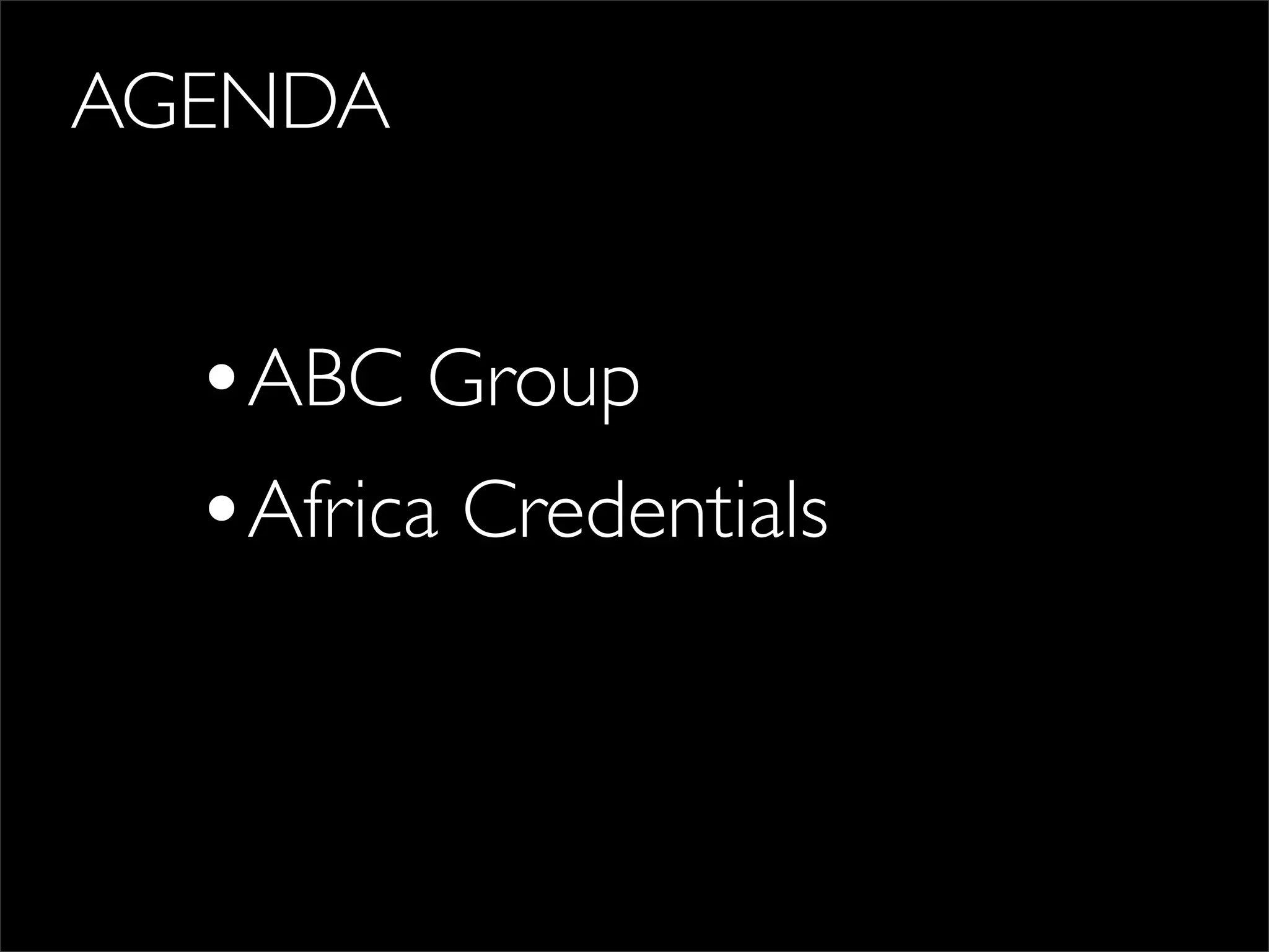 AGENDA
•ABC Group
•Africa Credentials