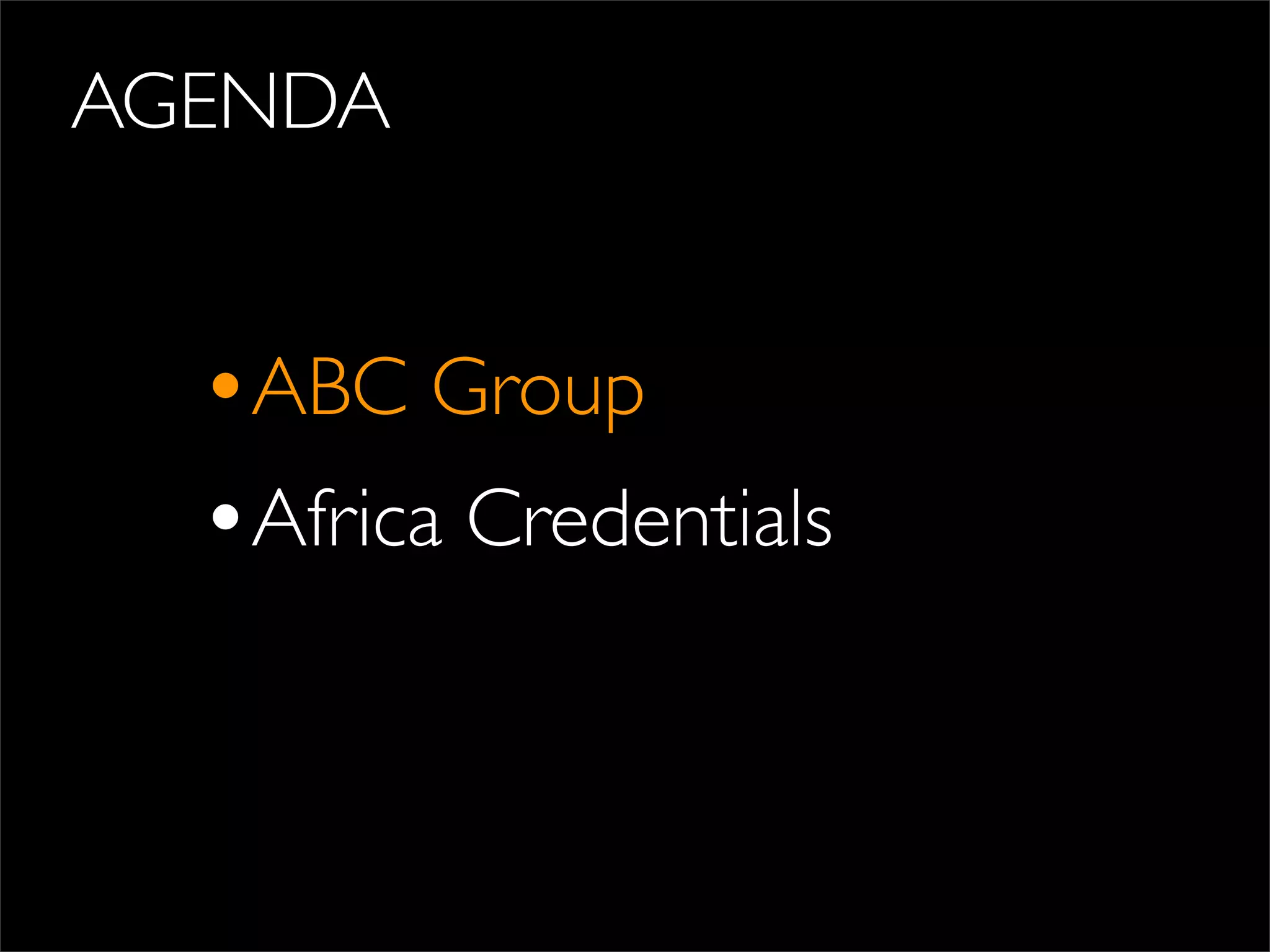 AGENDA
•ABC Group
•Africa Credentials