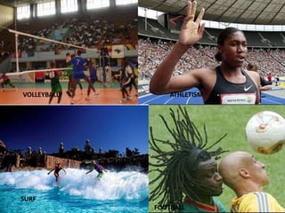 VOLLEYBALL       ATHLETISM




SURF
             FOOTBALL
 