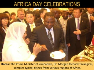 Korea:  The Prime Minister of Zimbabwe, Dr. Morgan Richard Tsvangirai,  samples typical dishes from various regions of Africa. AFRICA DAY CELEBRATIONS 