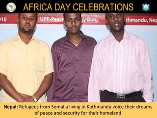 Nepal:  Refugees from Somalia living in Kathmandu voice their dreams  of peace and security for their homeland. AFRICA DAY CELEBRATIONS 