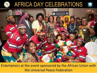 Entertainers at the event sponsored by the African Union with the Universal Peace Federation AFRICA DAY CELEBRATIONS 