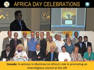 Canada:  A seminar in Montreal on Africa’s role in promoting an interreligious council at the UN AFRICA DAY CELEBRATIONS 