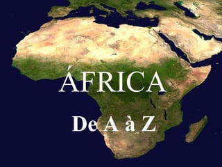 ÁFRICA
De A à Z

 
