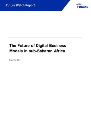 The Future of Digital Business
Models in sub-Saharan Africa
September 2016
 