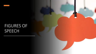 FIGURES OF
SPEECH
 