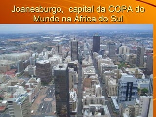Joanesburgo,  capital da COPA do Mundo na África do Sul 