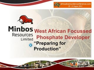West African Focussed
Phosphate Developer
“Preparing for
Production”
 
