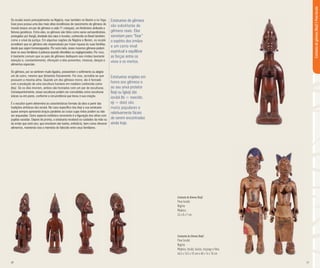 20 21
Os iorubá vivem principalmente na Nigéria, mas também no Benim e no Togo.
Esse povo possui uma das mais altas incidências de nascimento de gêmeos do
mundo (nasce um par de gêmeos a cada 11 crianças), um fenômeno atribuído a
fatores genéticos. Entre eles, os gêmeos são tidos como seres extraordinários,
protegidos por Xangô, dividade dos raios e trovões, conhecido no Brasil também
como o orixá da justiça. Em algumas regiões da Nigéria e Benim, os iorubá
acreditam que os gêmeos são responsáveis por trazer riqueza às suas famílias,
desde que sejam homenageados. Por outro lado, esses mesmos gêmeos podem
levar os seus familiares à pobreza quando ofendidos ou negligenciados. Por isso,
é bastante comum que os pais de gêmeos dediquem aos irmãos bastante
atenção e, constantemente, ofereçam a eles presentes, músicas, danças e
alimentos especiais.
Os gêmeos, por se sentirem muito ligados, pressentem o sofrimento ou alegria
um do outro, mesmo que distantes fisicamente. Por isso, acredita-se que
possuem a mesma alma. Quando um dos gêmeos morre, ele é honrado
com a produção de uma escultura humana em madeira conhecida como
Ibeji. Se os dois morrem, ambos são honrados com um par de esculturas.
Consequentemente, essas esculturas podem ser concebidas como esculturas
únicas ou em pares, conforme a circunstância que levou à sua criação.
É o escultor quem determina as características formais da obra a partir das
tradições artísticas dos iorubá. No caso específico dos ibeji a sua estatueta
quase sempre apresenta braços paralelos ao corpo cujas mãos podem ou não
ser arqueadas. Outro aspecto estilístico recorrente é a figuração dos olhos com
pupilas vazadas. Depois de pronta, a estatueta receberá os cuidados da mãe ou
do irmão que está vivo, que envolvem dar banho, enfeitá-la, bem como oferecer
alimentos, mantendo viva a memória do falecido entre seus familiares.
Estatueta de Gêmeos (Ibeji)
Povo Iorubá
Nigéria
Madeira
24 x 8 x 7 cm
Estatuetas de Gêmeos (Ibeji)
Povo Iorubá
Nigéria
Madeira, tecido, búzios, miçanga e fibra
46,5 x 14,5 x 10 cm e 48 x 14 x 10 cm
Estatuetadegêmeos(Ibeji)|PovoIorubá
Estatuetas de gêmeos
são substitutas de
gêmeos reais. Elas
serviriam para “fixar”
o espírito dos irmãos
a um certo nível
espiritual e equilibrar
as forças entre os
vivos e os mortos.
Estatuetas erigidas em
honra aos gêmeos e
ao seu orixá protetor
Ìbejì ou Ìgbejì (do
iorubá Ibi = nascido;
eji = dois) são
muito populares e
relativamente fáceis
de serem encontradas
ainda hoje.
 