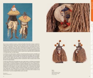 12 13
Os iaca vivem nos planaltos de savana, a sudoeste da República Democrática do Congo e nordeste de
Angola, próximos aos povos zombo, nkanu e suku. Esses povos, entre outros da África central, como
os tchokwe, compartilham o mukanda, ritual de puberdade masculina. A participação nesse rito de
passagem da adolescência para a vida adulta é tradicionalmente obrigatória para todos os rapazes,
pois prepara-os espiritual e também fisicamente para as tarefas comunitárias que os aguardam quando
se tornam adultos. No entanto, o domínio colonial na África, bem como a própria dinâmica desses povos
contribuíram para que mais recentemente os rituais do mukanda fossem organizados apenas esporadicamente
e, na maioria das vezes, em versão reduzida.
A cerimônia de circuncisão precede o mukanda e é de grande importância para toda a comunidade, pois
tem o papel de assegurar o poder de procriação da nova geração de jovens adultos. Após a circuncisão,
os rapazes são levados para a área de iniciação. Essa nova etapa inclui a aprendizagem de certas aptidões
manuais, de cantos, danças, bem como o acesso a conhecimentos restritos ao universo dos adultos.
São os homens mais velhos já iniciados que educam, supervisionam e ditam as regras da vida no interior
das áreas de iniciação (kimpasi).
A maioria das máscaras iaca são produzidas para serem usadas durante as cerimônias de encerramento
do ritual mukanda. As máscaras asseguram o sucesso dessa fase crucial em que os rapazes renascem
ritualmente. Elas são normalmente esculpidas em madeira de Magnólia, leve e macia, permitindo que o
escultor trabalhe suavemente suas formas. Ao contrário de outros povos vizinhos, as máscaras iaca têm
habitualmente uma face pequena e uma “gola” de ráfia comprida e cheia. A característica mais conhecida
do estilo iaca é o nariz arqueado e comprido. Na literatura etnológica, esse tipo de nariz é interpretado
como símbolo fálico, mas também pode ter uso funcional, já que alguns estudiosos indicam que os
iniciados tinham que morder um pedaço de pão de mandioca e de carne de carneiro colocados no nariz
de uma máscara. A sua forma arqueada facilitaria, assim, essa tarefa.
Máscara
Povo Iaca
República Democrática do Congo
Madeira pintada, fibra vegetal
69 x 46,7 x 48,3 cm
Máscara|PovoIaca
Mascarados Iaca
Ilustração: Claudio Rubiño, 2013.
 