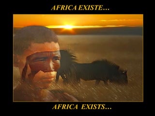 AFRICA EXISTE… AFRICA  EXISTS… 