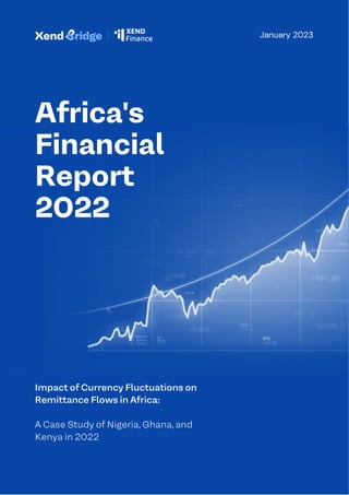 Africa's
Financial
Report
2022
Impact of Currency Fluctuations on
Remittance Flows in Africa:
A Case Study of Nigeria, Ghana, and
Kenya in 2022
January 2023
 