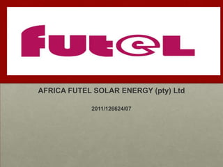 AFRICA FUTEL SOLAR ENERGY (pty) Ltd

            2011/126624/07
 