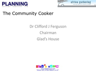 Dr Clifford J Ferguson Chairman Glad’s House 