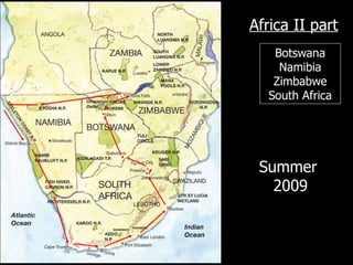 Africa II part Botswana Namibia Zimbabwe South Africa Summer  2009 