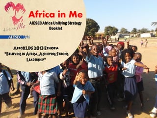 Africa in Me
AIESECAfricaUnifying Strategy
Booklet
 