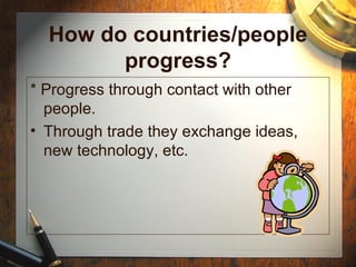 How do countries/people progress? ,[object Object],[object Object]