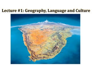 Lecture	
  #1:	
  Geography,	
  Language	
  and	
  Culture
 
