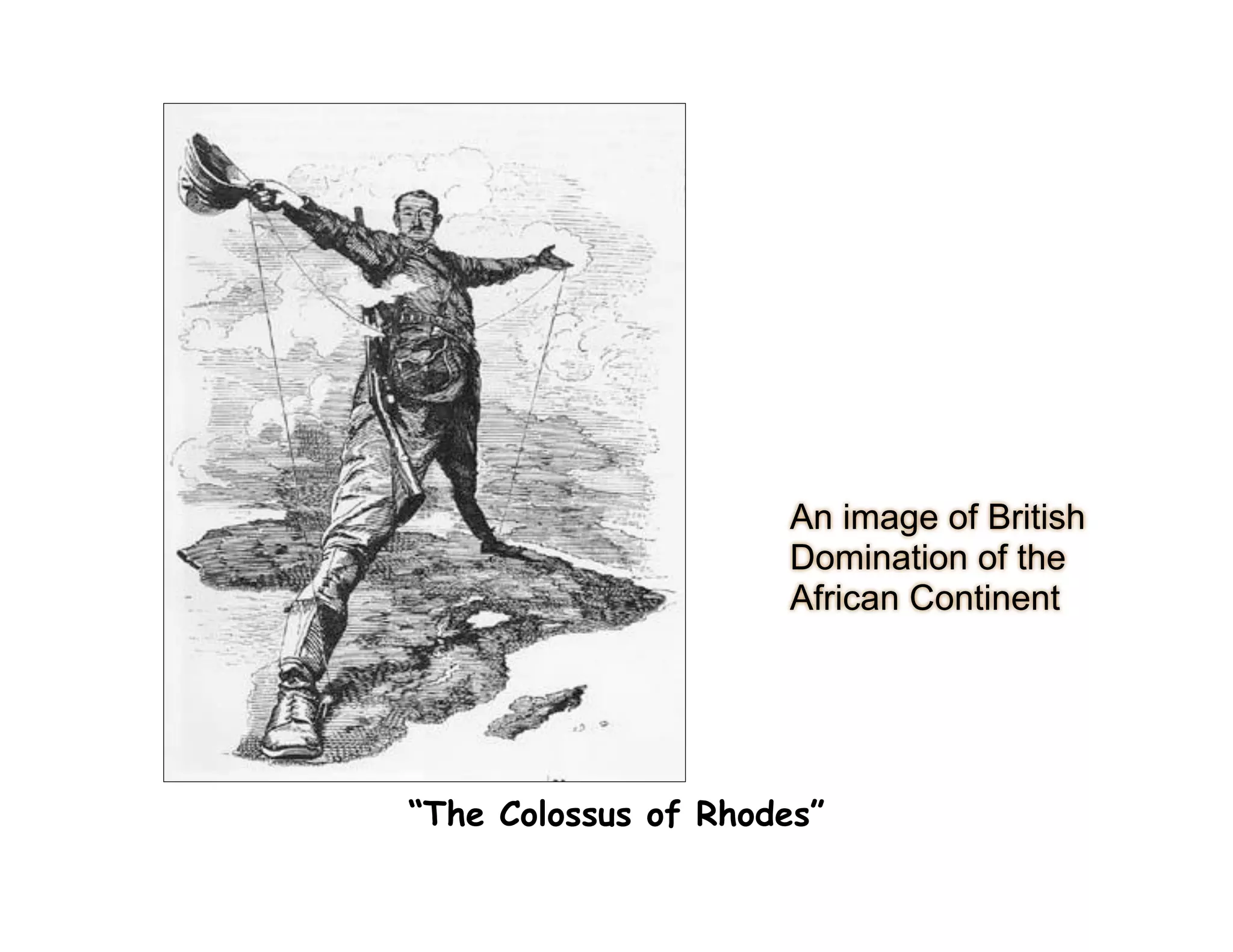 “The Colossus of Rhodes”
An image of British
Domination of the
African Continent
 
