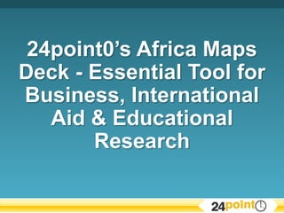 24point0’s Africa Maps Deck - Essential Tool for Business, International Aid & Educational Research 