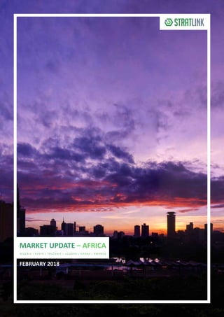 MARKET UPDATE – AFRICA
FEBRUARY 2018
NIGERIA | KENYA | TANZANIA | UGANDA | GHANA | RWANDA
 