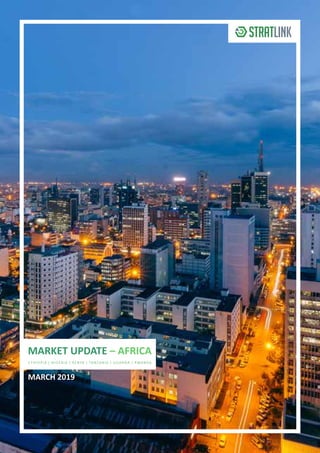 MARKET UPDATE – AFRICA
MARCH 2019
ETHIOPIA | NIGERIA | KENYA | TANZANIA | UGANDA | RWANDA
 