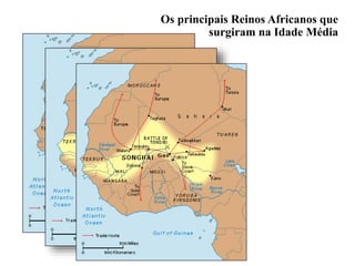 Os principais Reinos Africanos que
surgiram na Idade Média
 