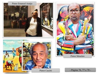 Pintor Emanoel Araújo
Pintor Menelaw
Pintor Carybé - Página 76, 77 e 78 -
 