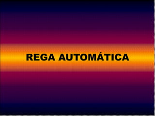 REGA AUTOMÁTICA 
 