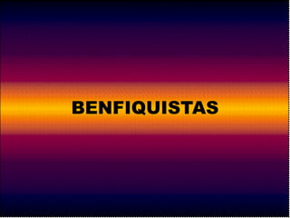 BENFIQUISTAS 
 