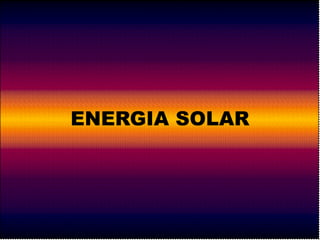 ENERGIA SOLAR 
 