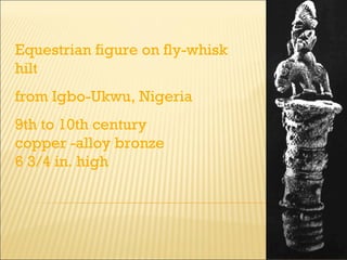 Equestrian figure on fly-whisk hilt from Igbo-Ukwu, Nigeria 9th to 10th century copper -alloy bronze 6 3/4 in. high 