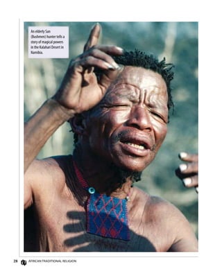 28 AfricAn TrAdiTionAl religion
An elderly San
(Bushmen) hunter tells a
story of magical powers
in the Kalahari Desert in
Namibia.
 